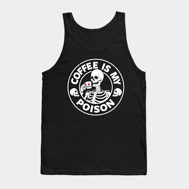 Coffee Is My Poison Funny Scary Skeleton Quote Gift For Coffee Lovers Tank Top by BoggsNicolas